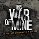 《This War of Mine（这是我的战争）》数字PC版游戏