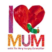 英文原版 饥饿毛毛虫：爱妈妈 I Love Mum with The Very Hungry Caterpillar