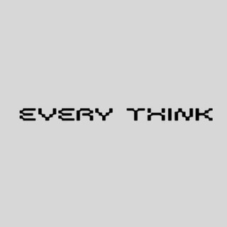 EVERY THINK